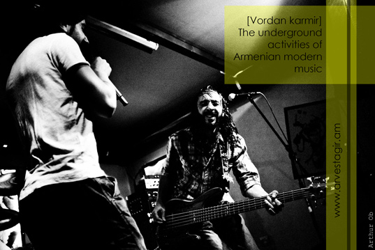[Vordan karmir] The underground activities of Armenian modern music. Interview with the band bas-guitarist Davit Galstyan
